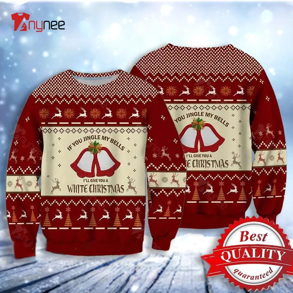 If You Jingle My Bells Ill Give You A White Christmas Ugly Christmas Sweater- Best Christmas Gifts 2023