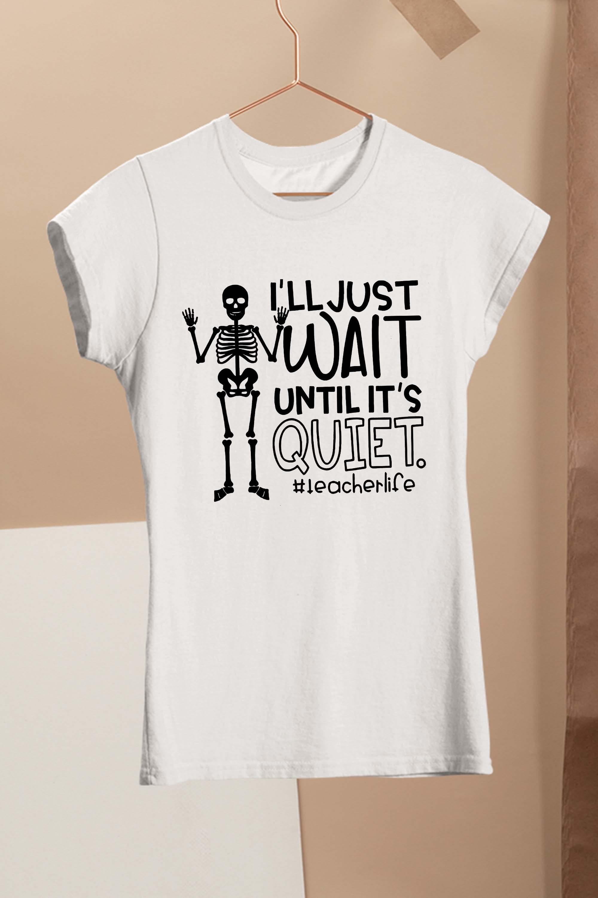 I’ll Just Wait Until It’s Quiet Teacher Skeleton Tee T-Shirt