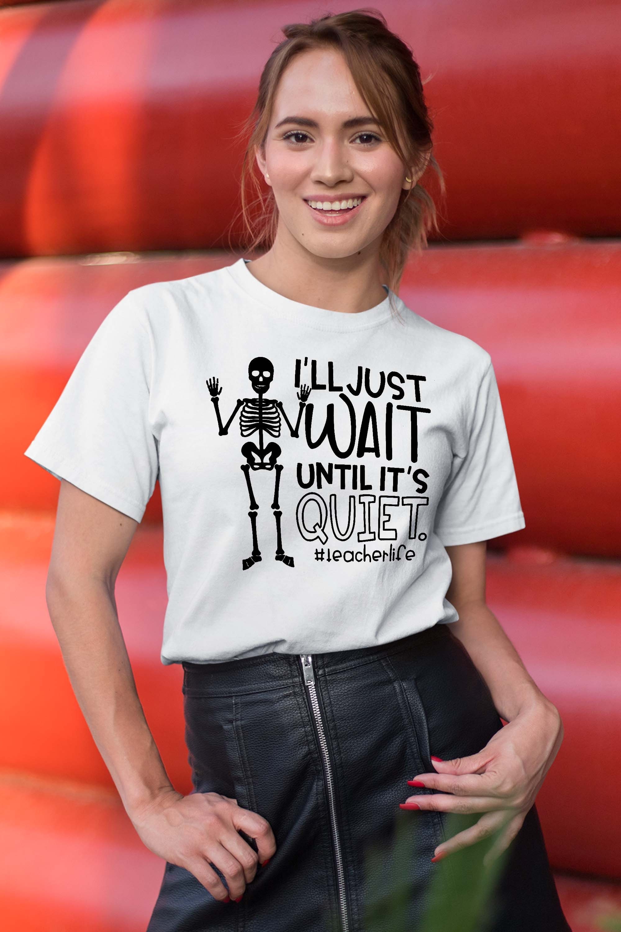 I’ll Just Wait Until It’s Quiet Teacher Skeleton Tee T-Shirt