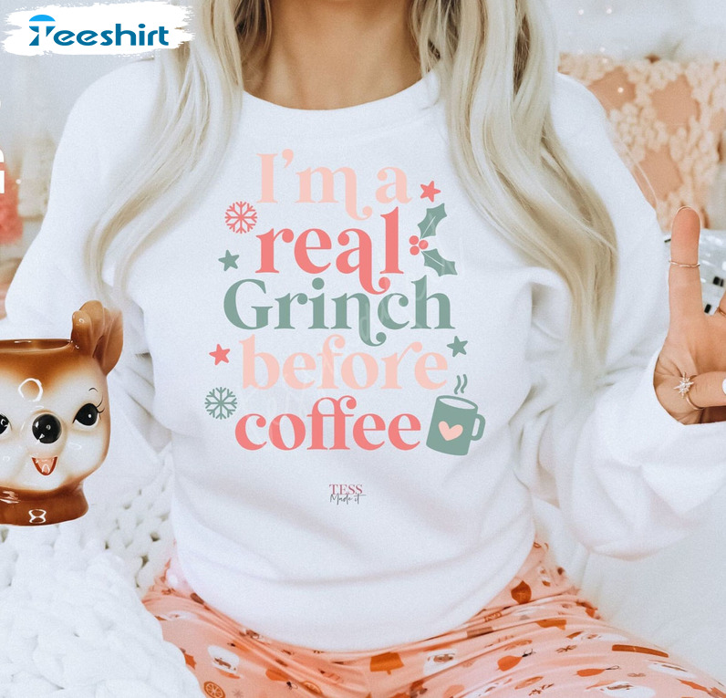 I’m A Real Grinch Before Coffee Shirt, Funny Christmas Unisex Hoodie Tee Tops