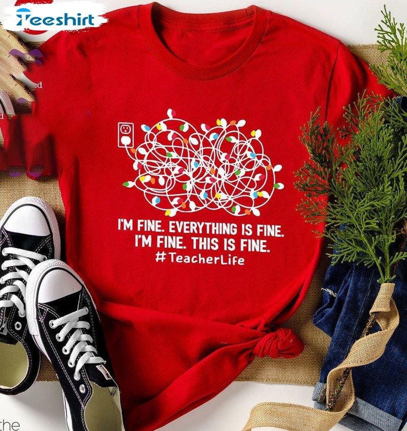 I’m Fine Christmas Lights Shirt – Christmas Teacher Unisex Hoodie Unisex T-shirt