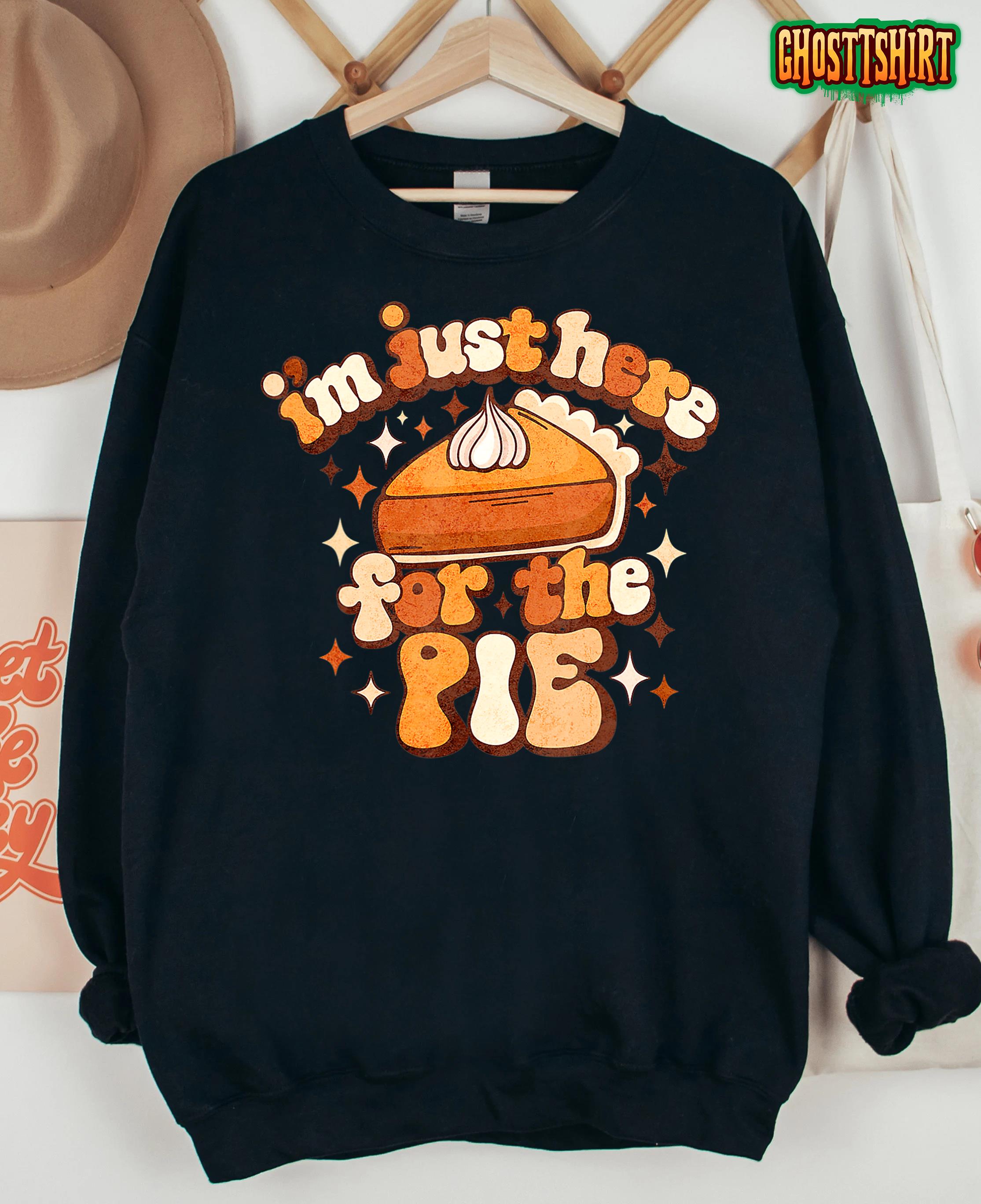 I’m just here for the Pie Funny Thanksgiving Pumpkin Pie T-Shirt