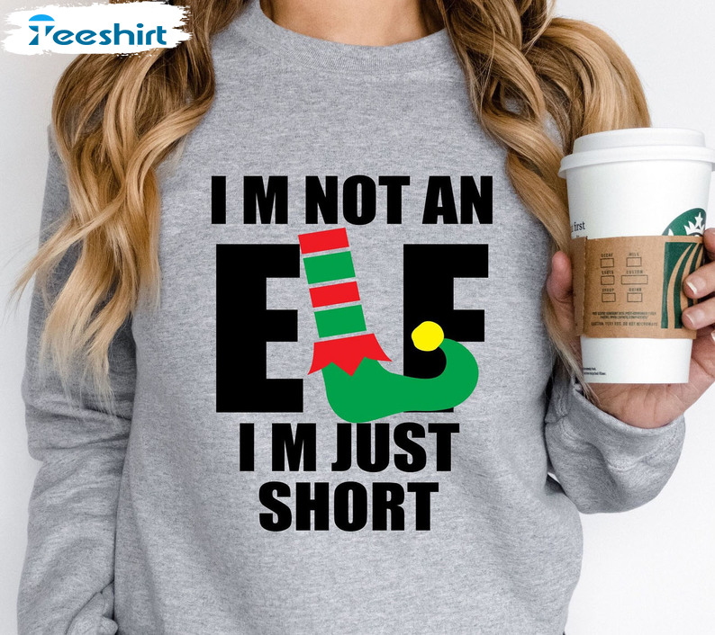 I’m Not An Elf Just Short Trendy Shirt, Funny Elf Christmas Unisex Hoodie Crewneck