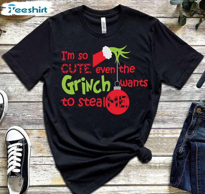 I’m So Cute Even The Grinch Wants To Steal Me Trendy Christmas Tee Tops Hoodie