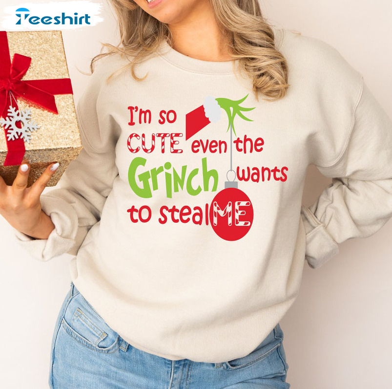 I’m So Cute Even The Grinch Wants To Steal Me Trendy Christmas Tee Tops Hoodie