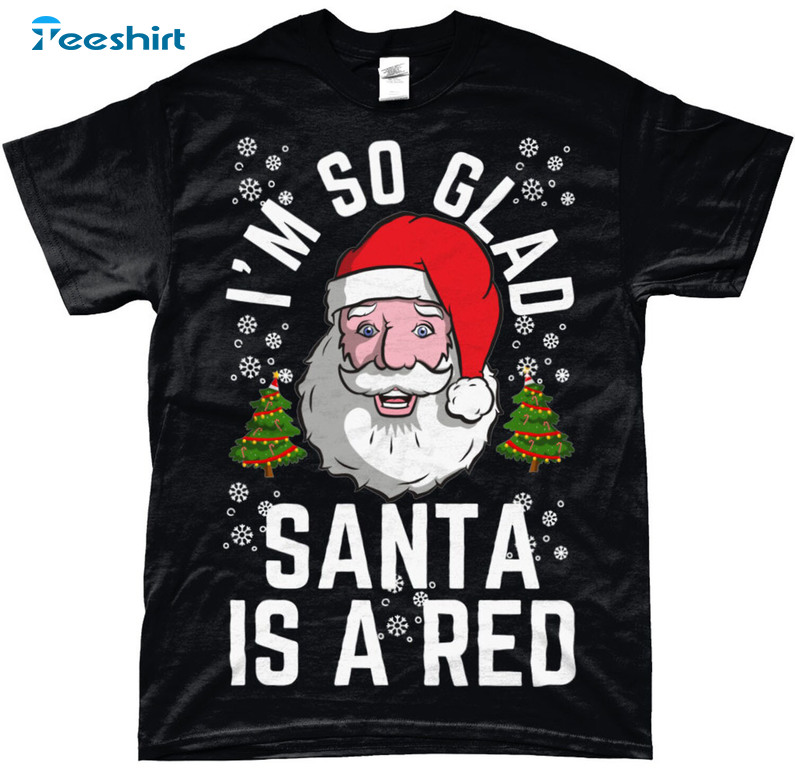 I’m So Glad Santa Is A Red Shirt – Liverpool Fc Christmas Crewneck Unisex T-shirt