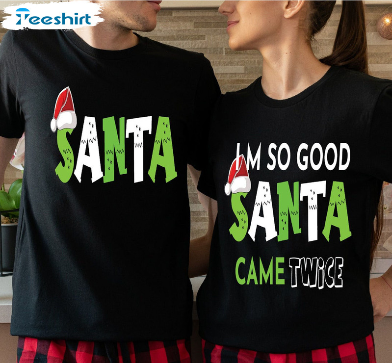 I’m So Good Santa Came Twice Shirt – Christmas Couples Matching Unisex Hoodie Sweatshirt