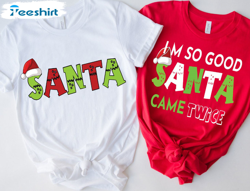 I’m So Good Santa Came Twice Shirt – Christmas Couples Matching Unisex Hoodie Sweatshirt