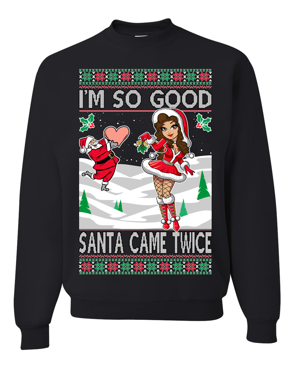 I’m So Good Santa Came Twice Xmas Quote Joke Ugly Christmas Sweater Unisex Crewneck Graphic Sweatshirt- Best Christmas Gifts 2023