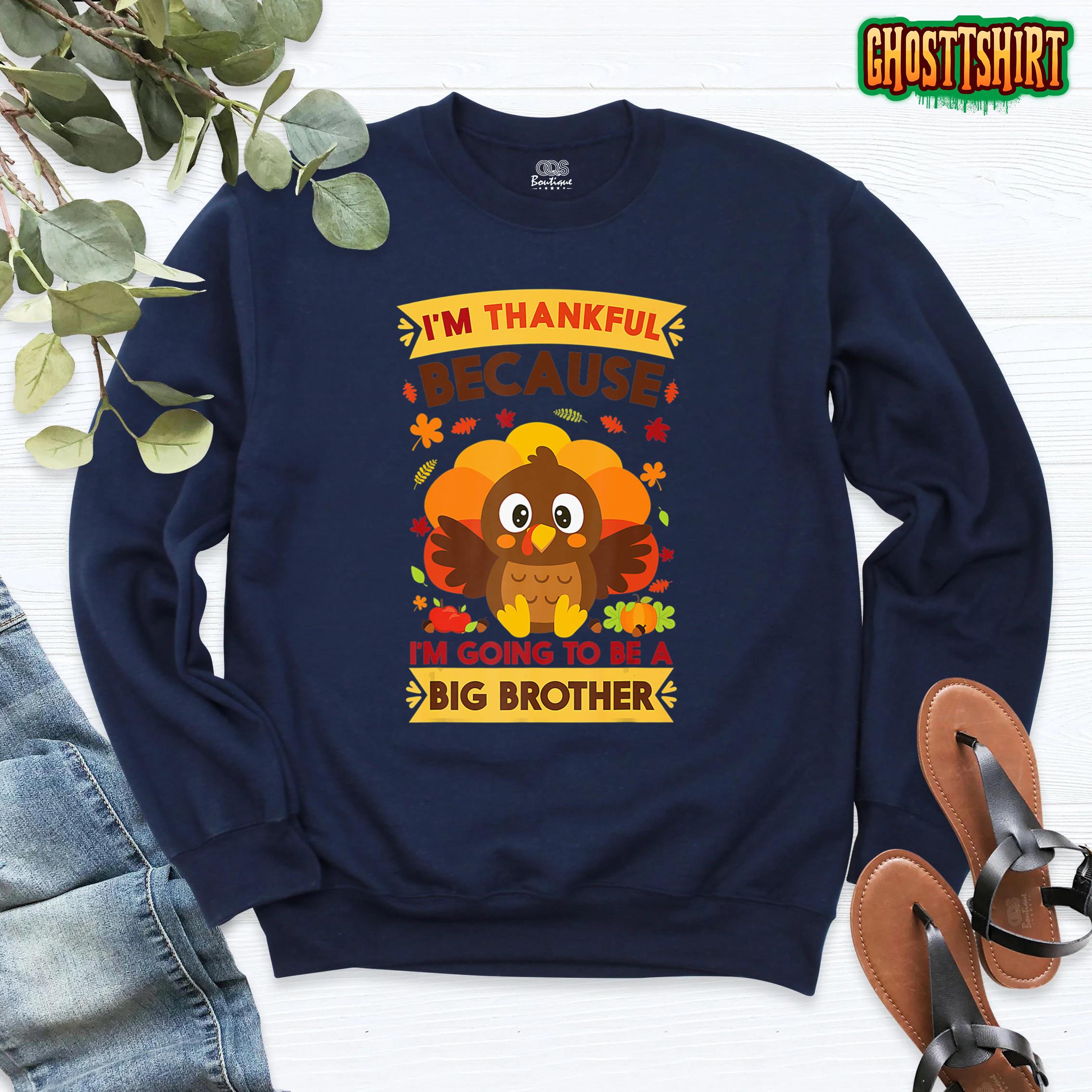 I’m Thankful I’m Going To Be Big Brother Thanksgiving Boys Sweatshirt