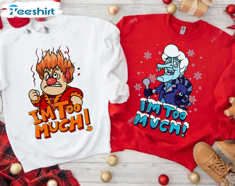 I’m Too Much Christmas Shirt, Miser Brothers Unisex Hoodie Crewneck