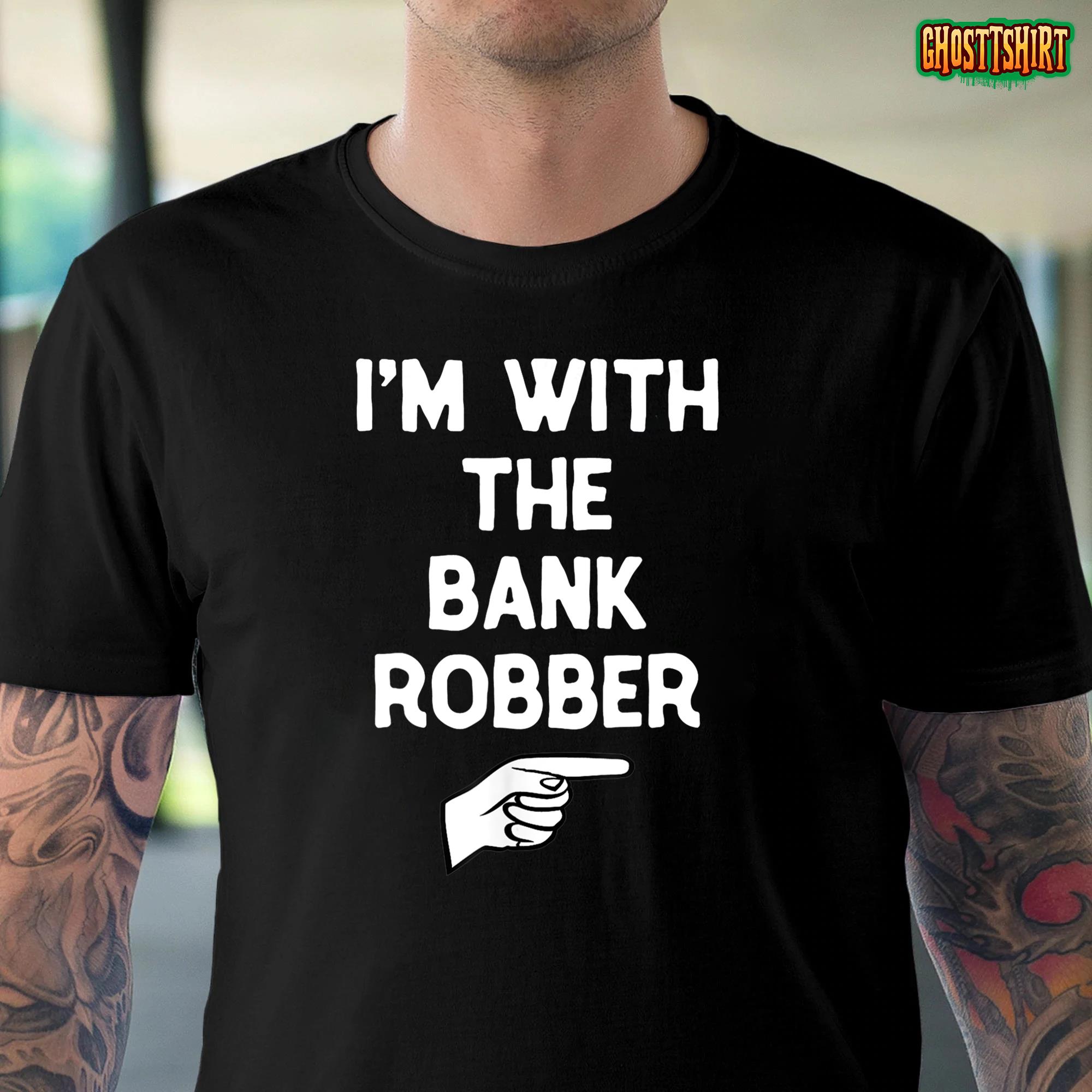 I’m With The Bank Robber Costume Halloween Matching Party T-Shirt