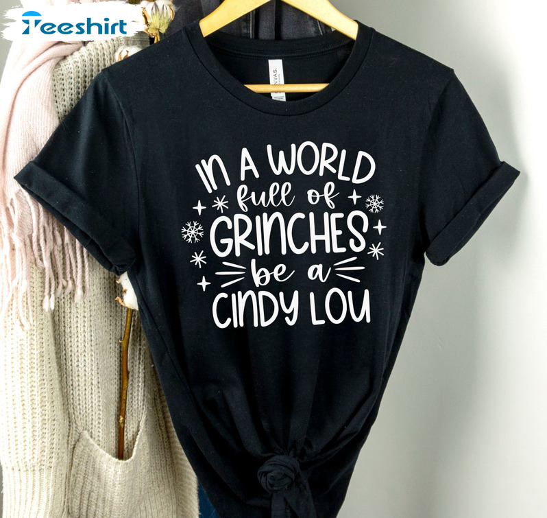 In A World Full Of Grinches Be A Cindy Lou Who Cindy Lou Who Shirt, Vintage Christmas Sweatshirt