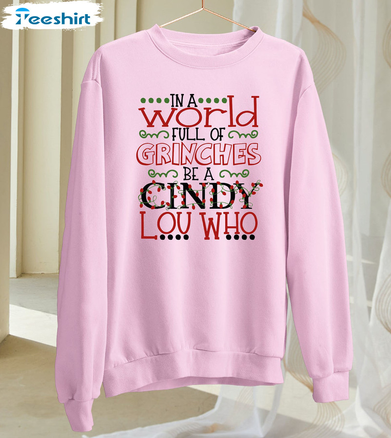 In A World Full Of Grinches Be A Cindy Lou Who Shirt, Christmas Lights Unisex Hoodie Crewneck