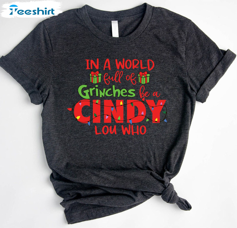 In A World Full Of Grinches Be A Cindy Lou Who Shirt – Christmas Unisex Hoodie Sweater