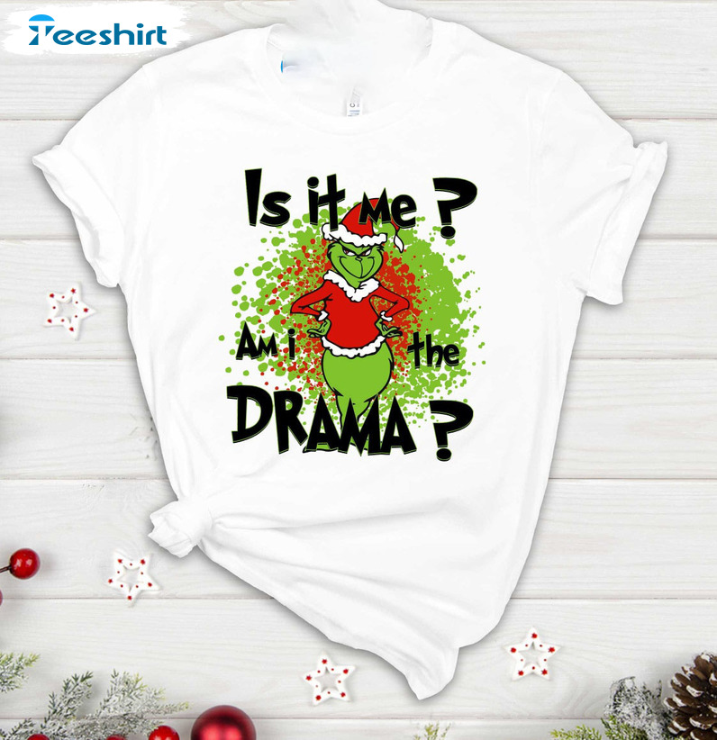 Is It Me Am I The Drama Shirt – Funny Grinch Christmas Crewneck Sweater