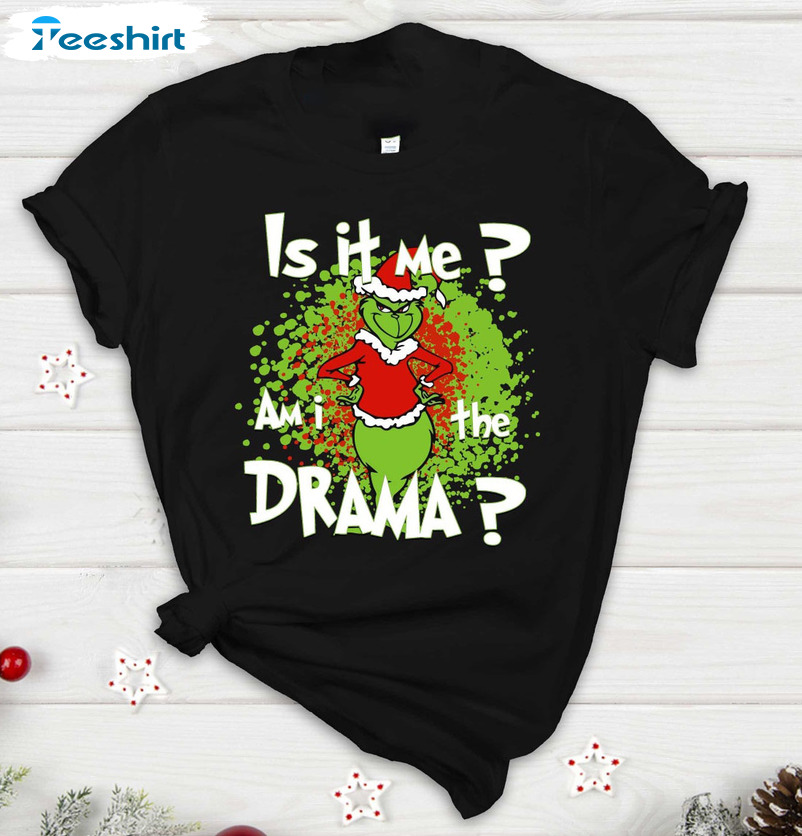 Is It Me Am I The Drama Shirt – Funny Grinch Christmas Crewneck Sweater