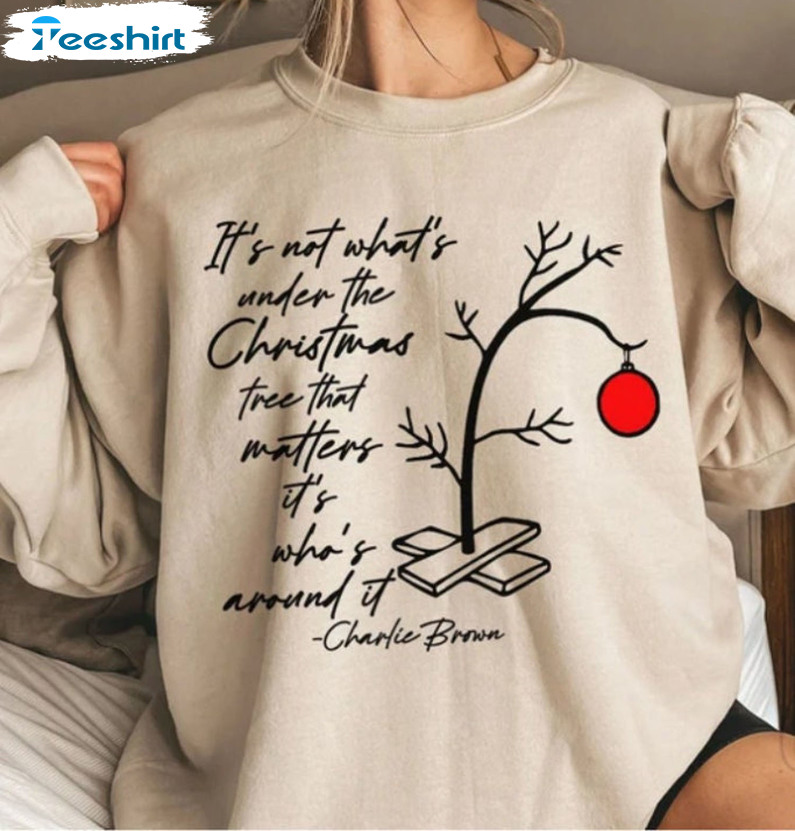 It S Not What’s Under The Christmas Tree That Matters It S What S Around It Sweatshirt, Hoodie