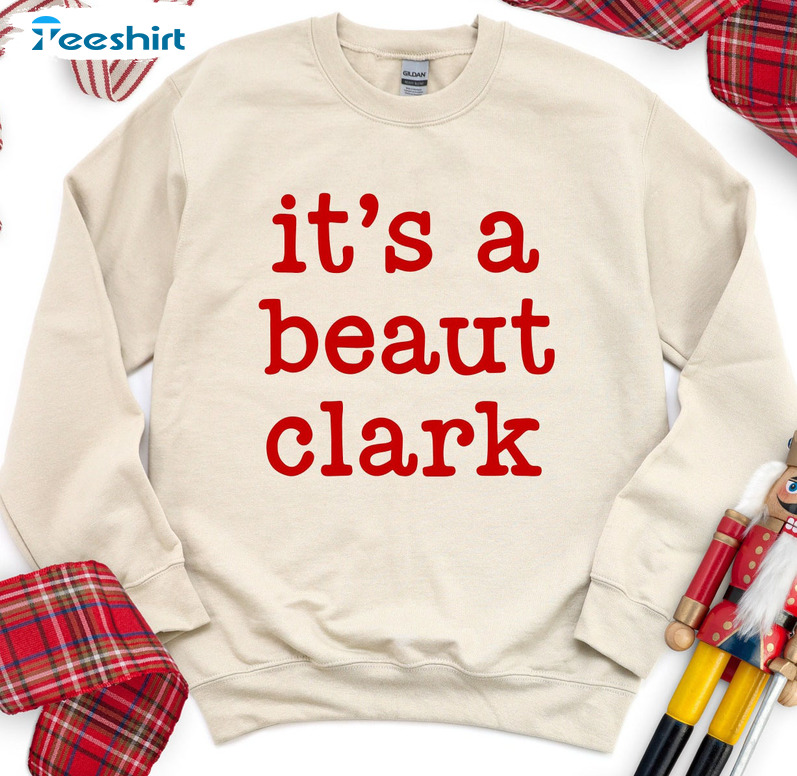 It’s A Beaut Clark Shirt, Christmas Funny Crewneck Long Sleeve