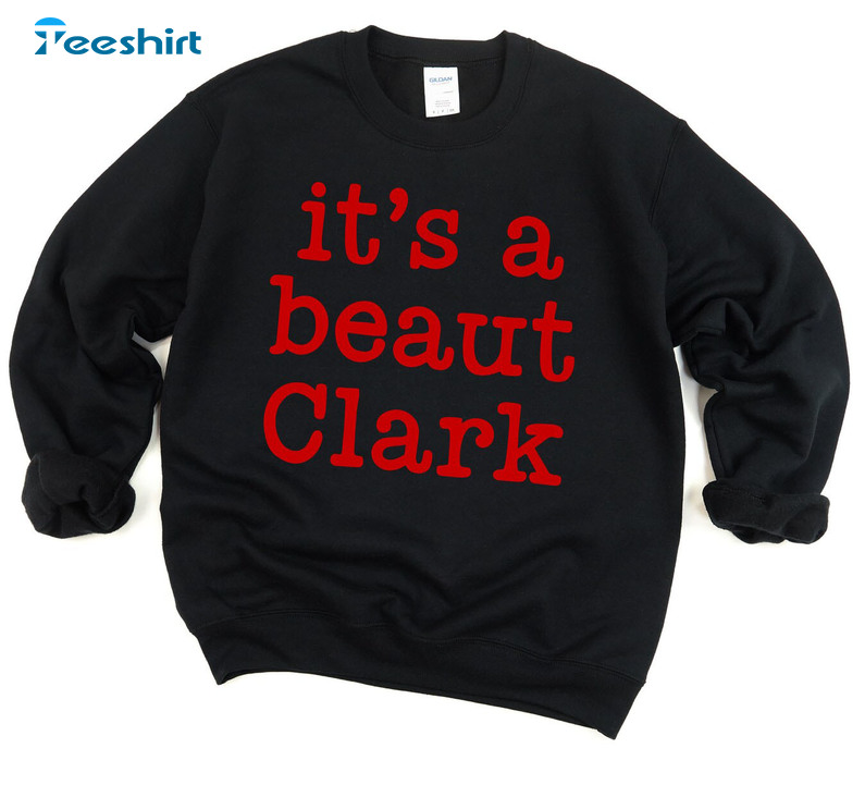 It’s A Beaut Clark Shirt – Christmas Funny Long Sleeve Sweatshirt