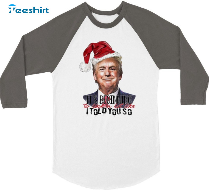 It’s Begging To Look A Like I Told You So Shirt, Christmas Trump Unisex Hoodie Sweater