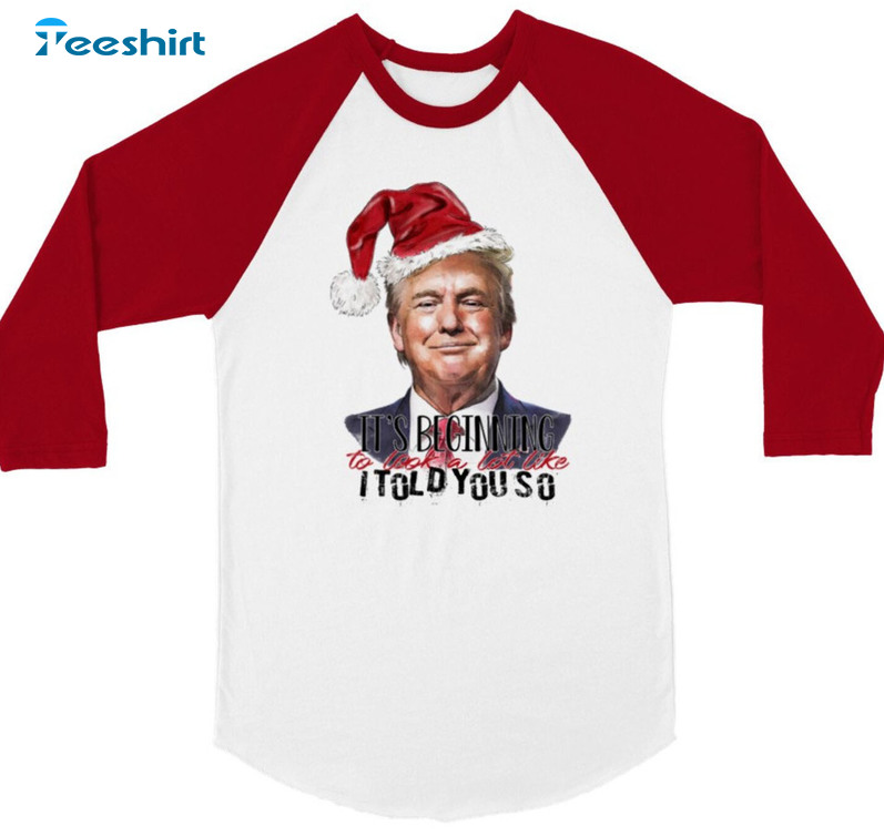 It’s Begging To Look A Like I Told You So Shirt, Christmas Trump Unisex Hoodie Sweater