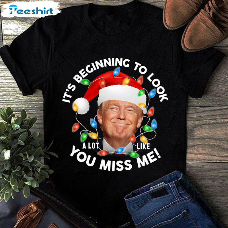 It’s Beginning To Look A Lot Like You Miss Me Shirt, Christmas Trump Long Sleeve Unisex Hoodie