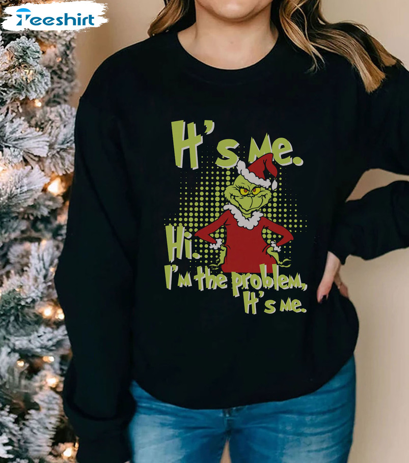 It’s Me Hi I’m The Problem Christmas Shirt, Funny Grinch Unisex Hoodie Crewneck