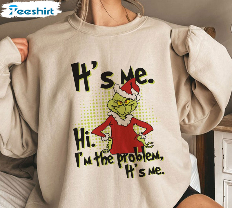 It’s Me Hi I’m The Problem Christmas Shirt, Funny Grinch Unisex Hoodie Crewneck