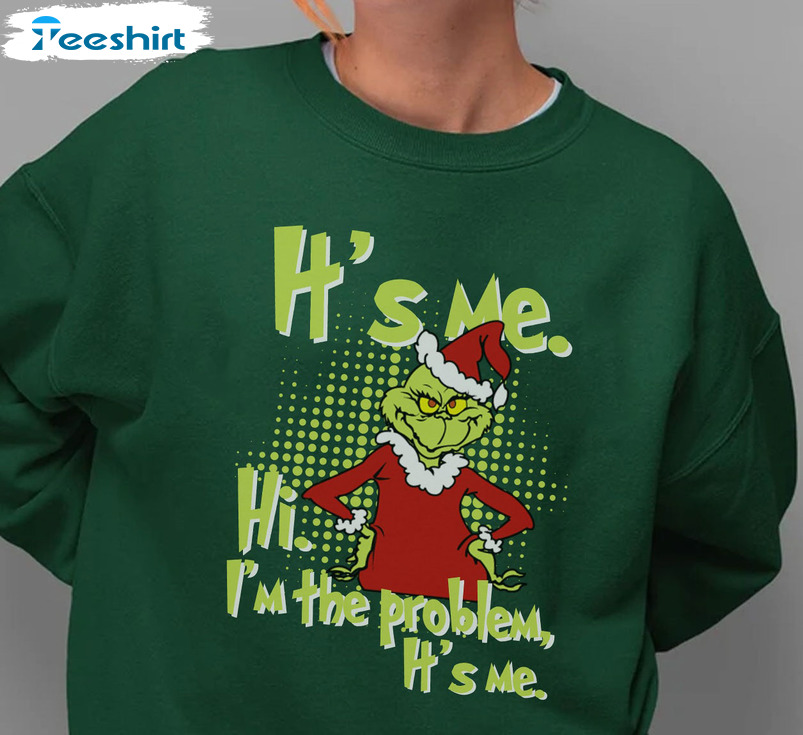 It’s Me Im The Problem Shirt – Grinch Christmas Sweater Long Sleeve