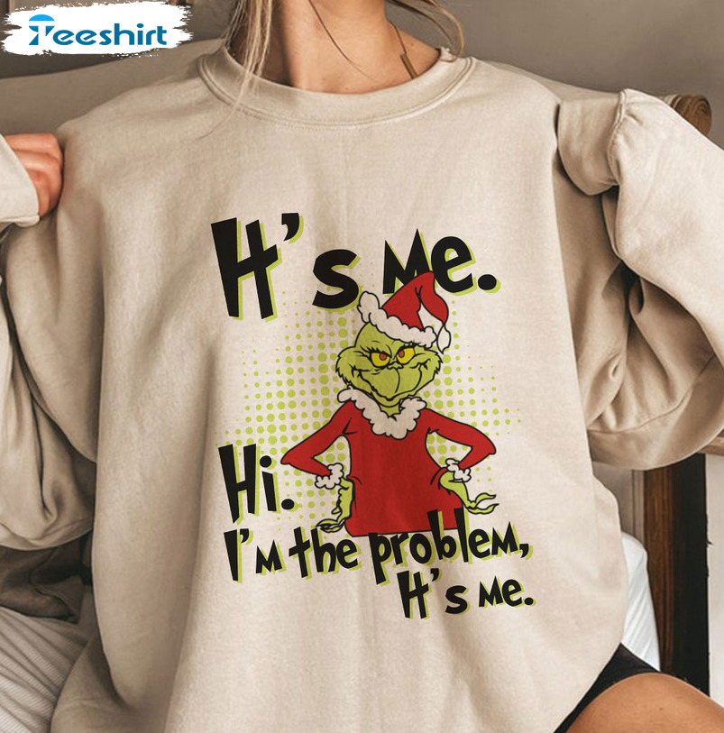 It’s Me Im The Problem Shirt – Grinch Christmas Sweater Long Sleeve