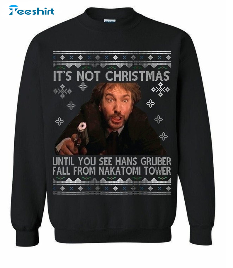 It’s Not A Christmas Until You See Hans Gruber Fall From Nakatomi Tower Unisex Hoodie , Sweater