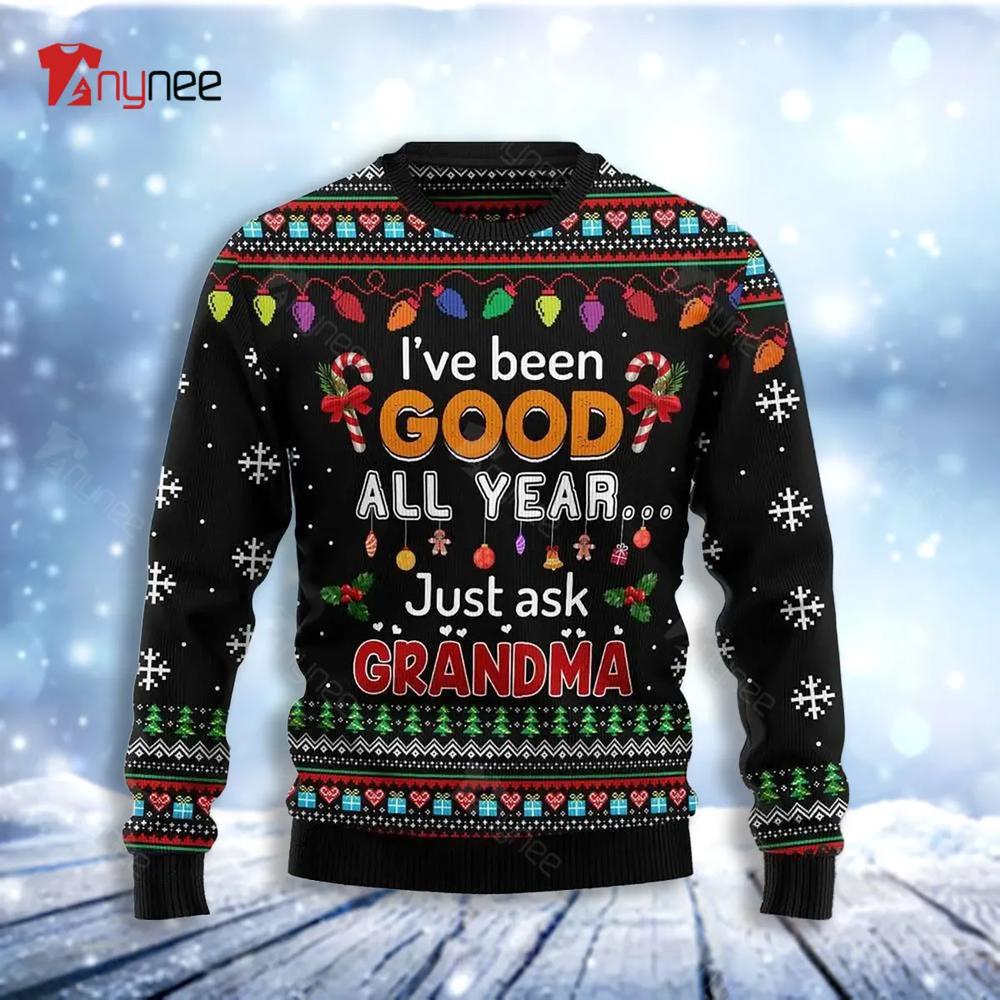 Ive Been Good All Year Just Ask Grandma Ugly Christmas Sweater- Best Christmas Gifts 2023