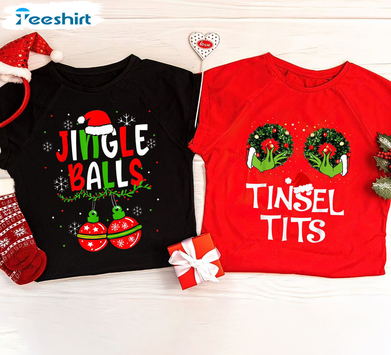 Jingle Balls And Tinsel Tits Funny Shirt, Christmas Unisex T-shirt Short Sleeve For Couple