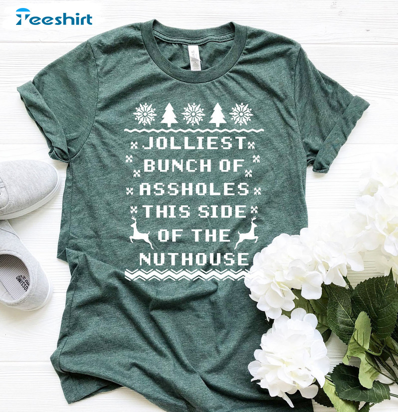 Jolliest Bunch Of Assholes Shirt – This Side Of The Nuthouse Christmas Sweatshirt Long Sleeve