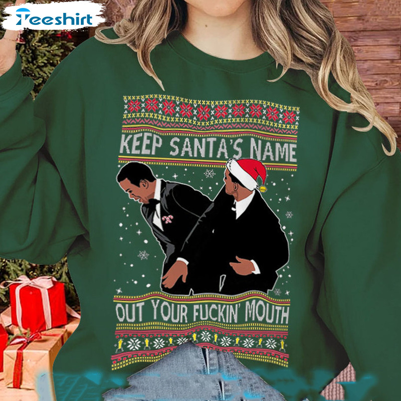 Keep Santa’s Name Out Of Your Fuckin Mouth Christmas Unisex T-shirt , Sweater