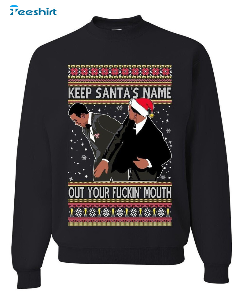 Keep Santa’s Name Out Of Your Fuckin Mouth Shirt, Award Show Meme Christmas Crewneck Sweater