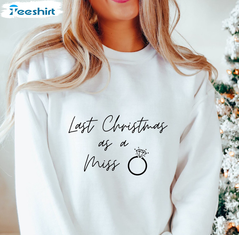 Last Christmas As A Miss Shirt, Bride Christmas Long Sleeve Sweatshirt