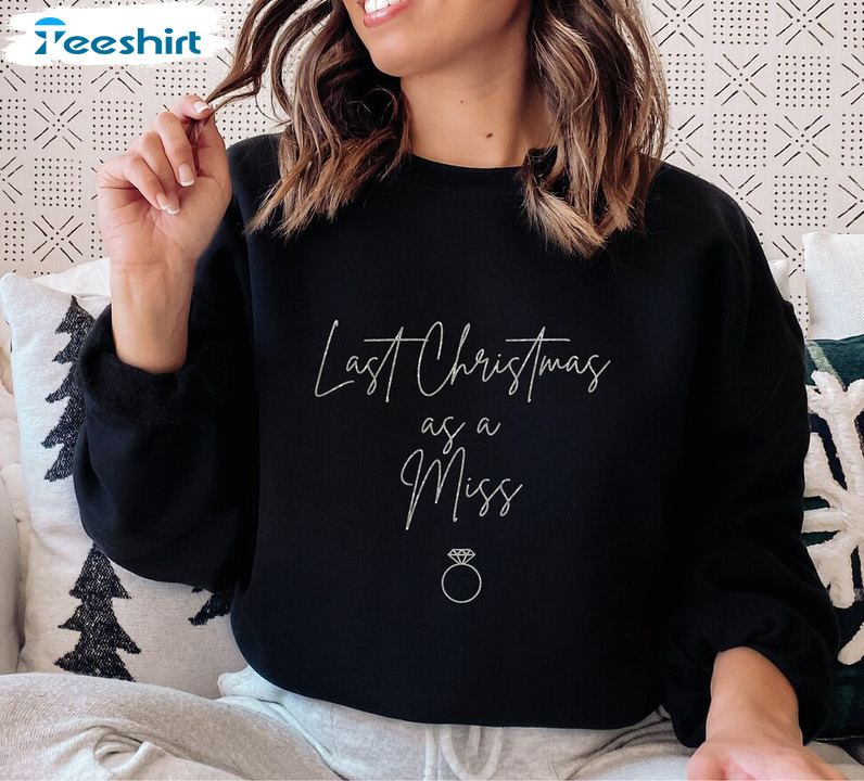 Last Christmas As A Miss Shirt, Christmas Unisex Hoodie Short Sleeve