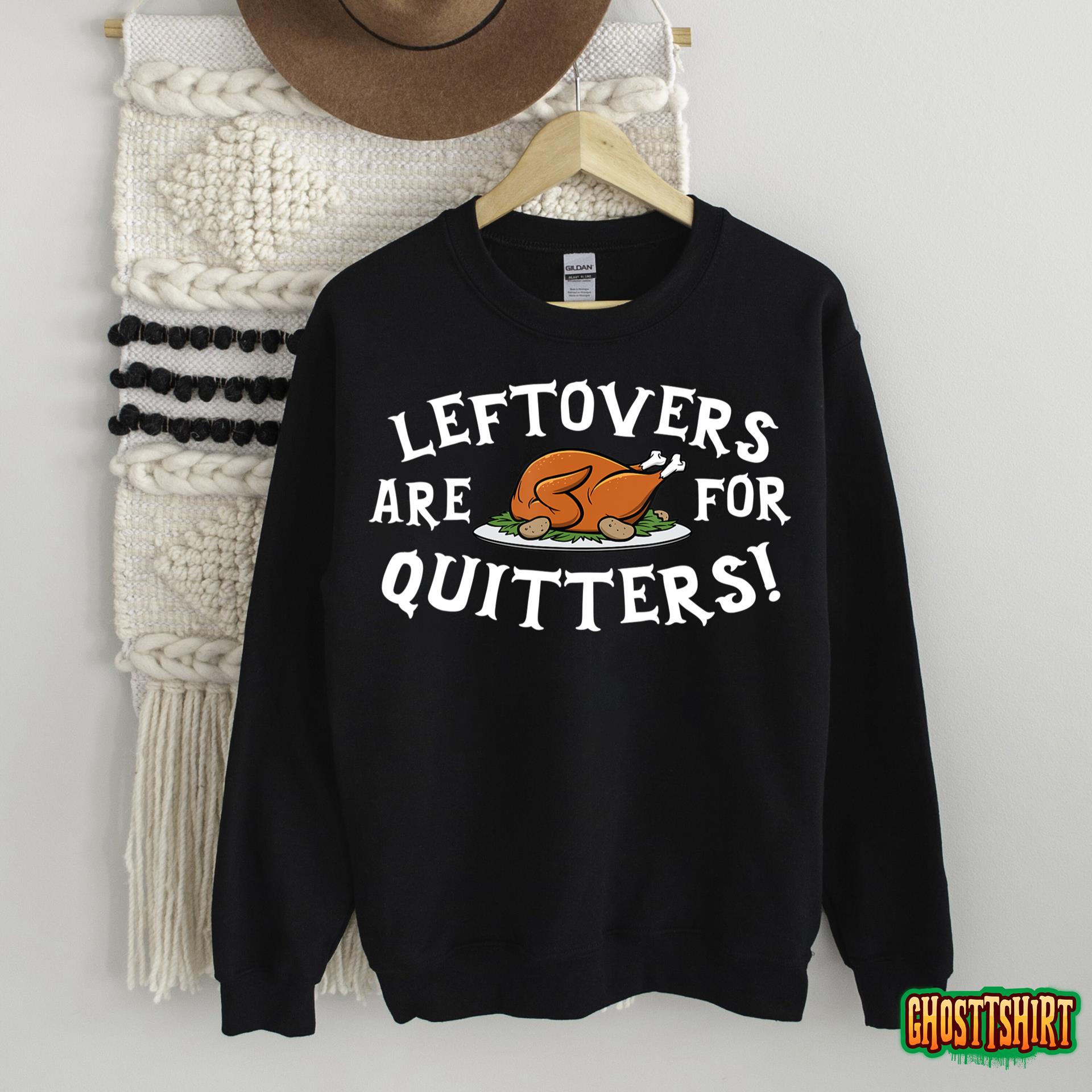 Leftovers Are For Quitters T-Shirt – Thanksgiving Turkey Tee