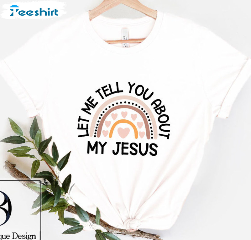 Let Me Tell You About My Jesus Shirt, Rainbow Christmas Crewneck Tee Tops