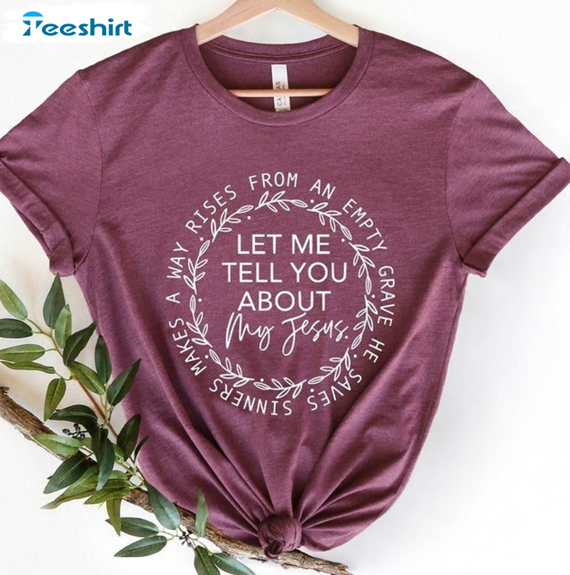 Let Me Tell You About My Jesus Vintage Shirt, Family Christmas Hoodie Crewneck