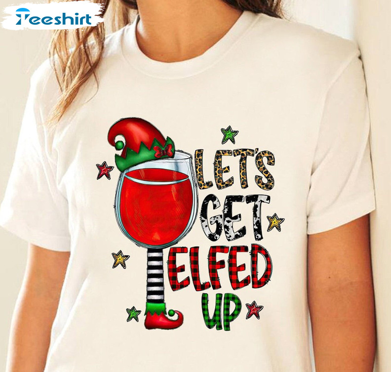 Let’s Get Elfed Up Wine Shirt, Christmas Short Sleeve Unisex T-shirt