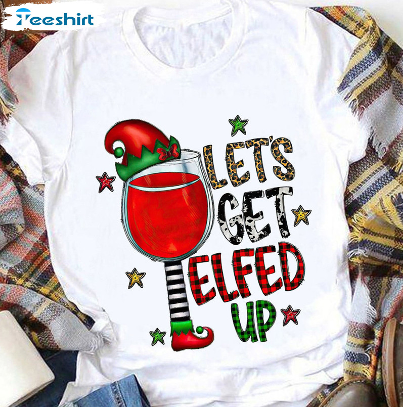 Let’s Get Elfed Up Wine Shirt, Christmas Short Sleeve Unisex T-shirt