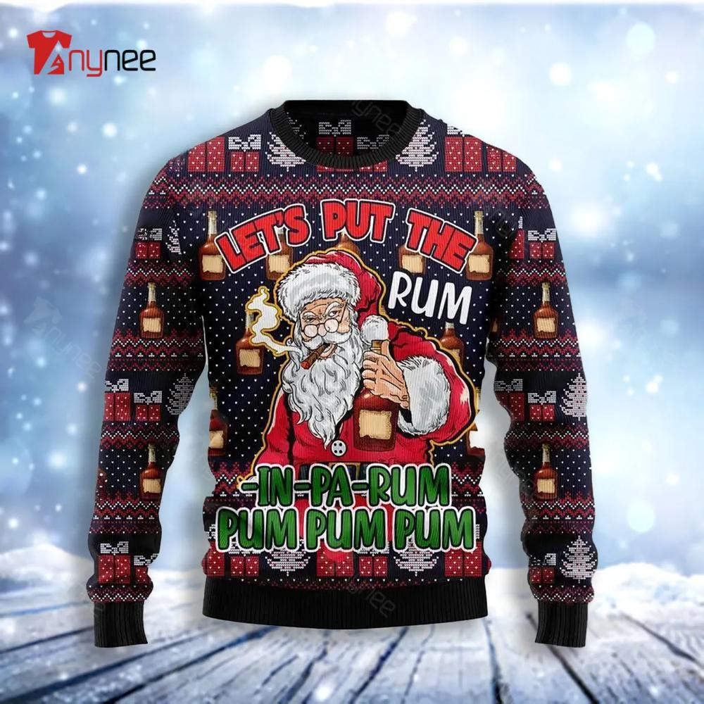 Lets Put The Rum In Pa Rum Pum Pum Pum Ugly Christmas Sweater- Best Christmas Gifts 2023