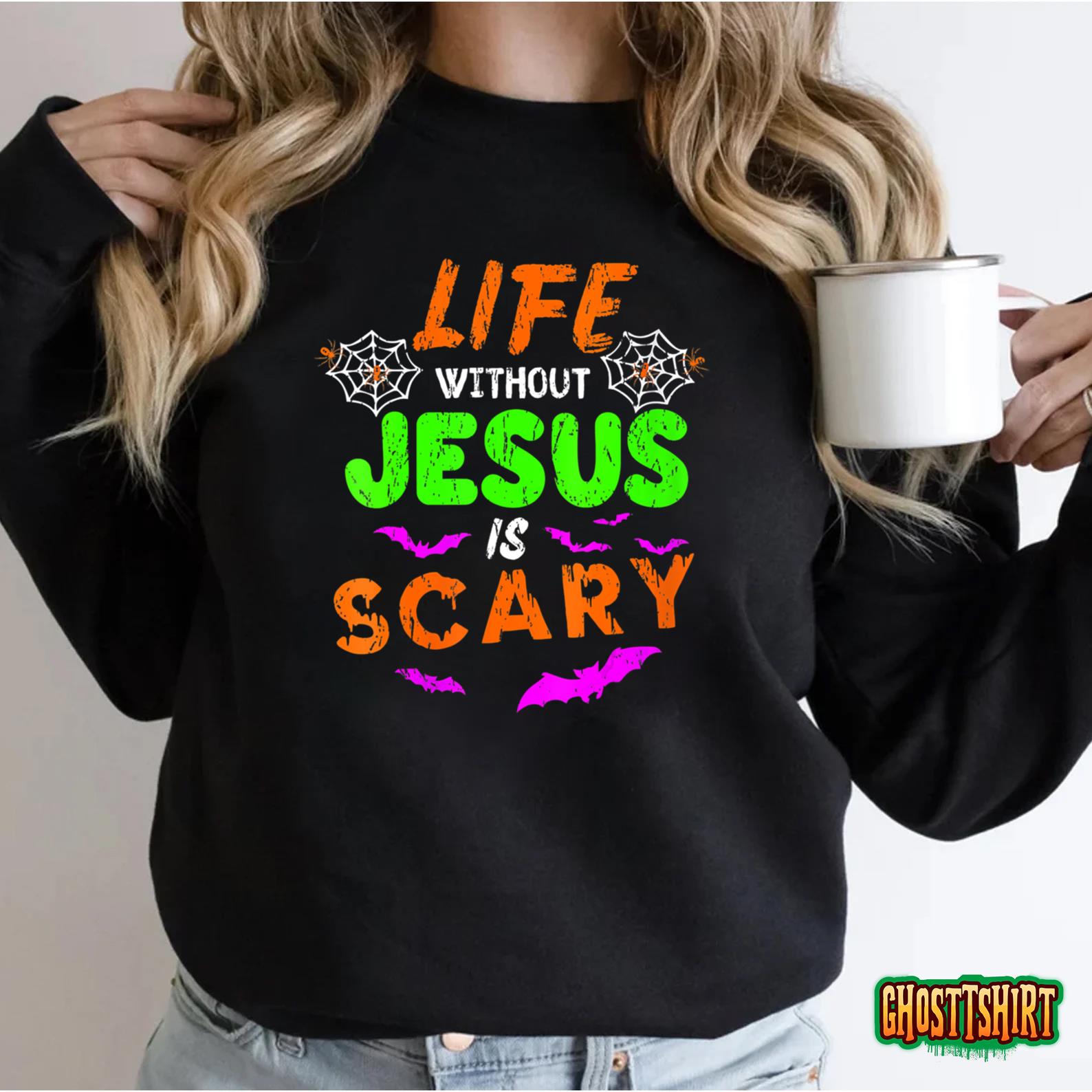 Life Without Jesus Is Scary Christian Halloween Humor Gifts Sweatshirt