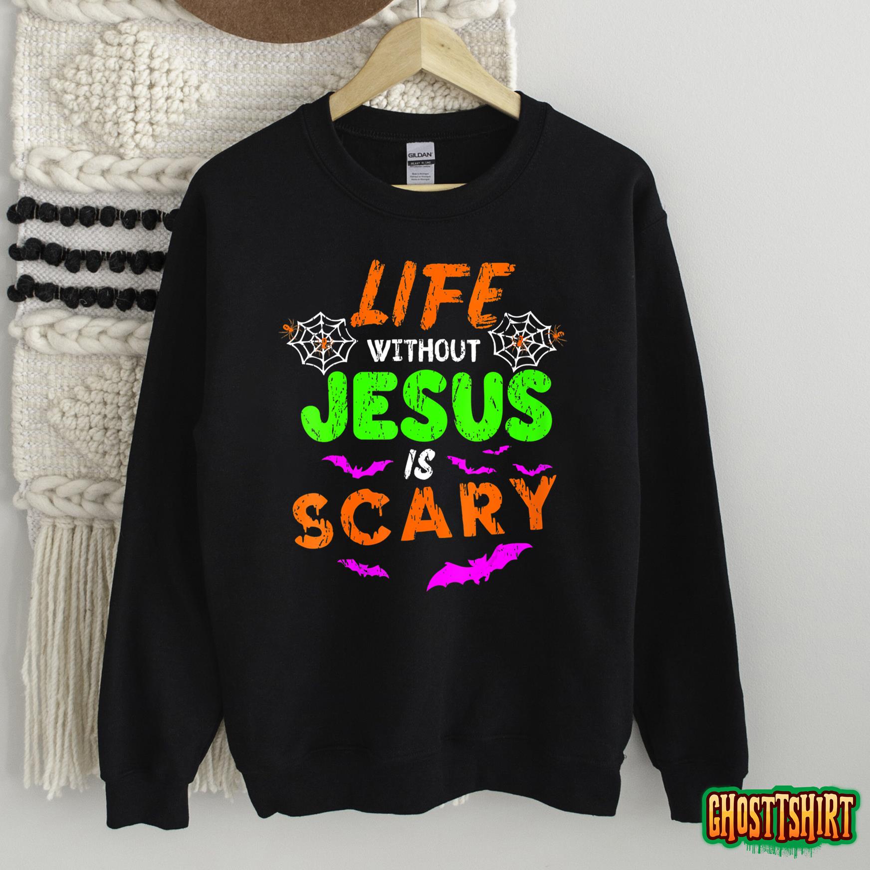 Life Without Jesus Is Scary Christian Halloween Humor Gifts Sweatshirt