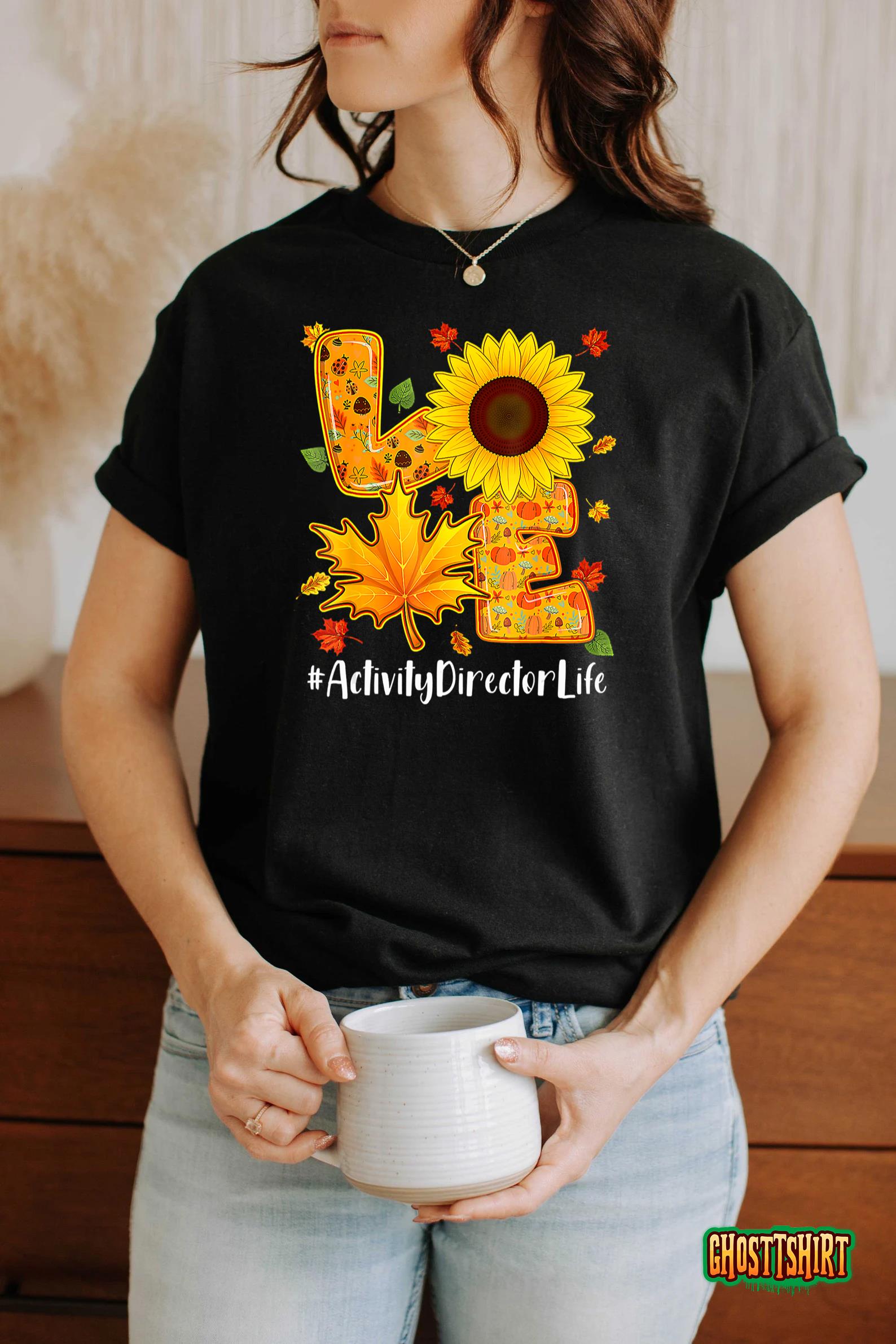 Love Activity Director Life Thanksgiving Autumn Fall Leaf T-Shirt