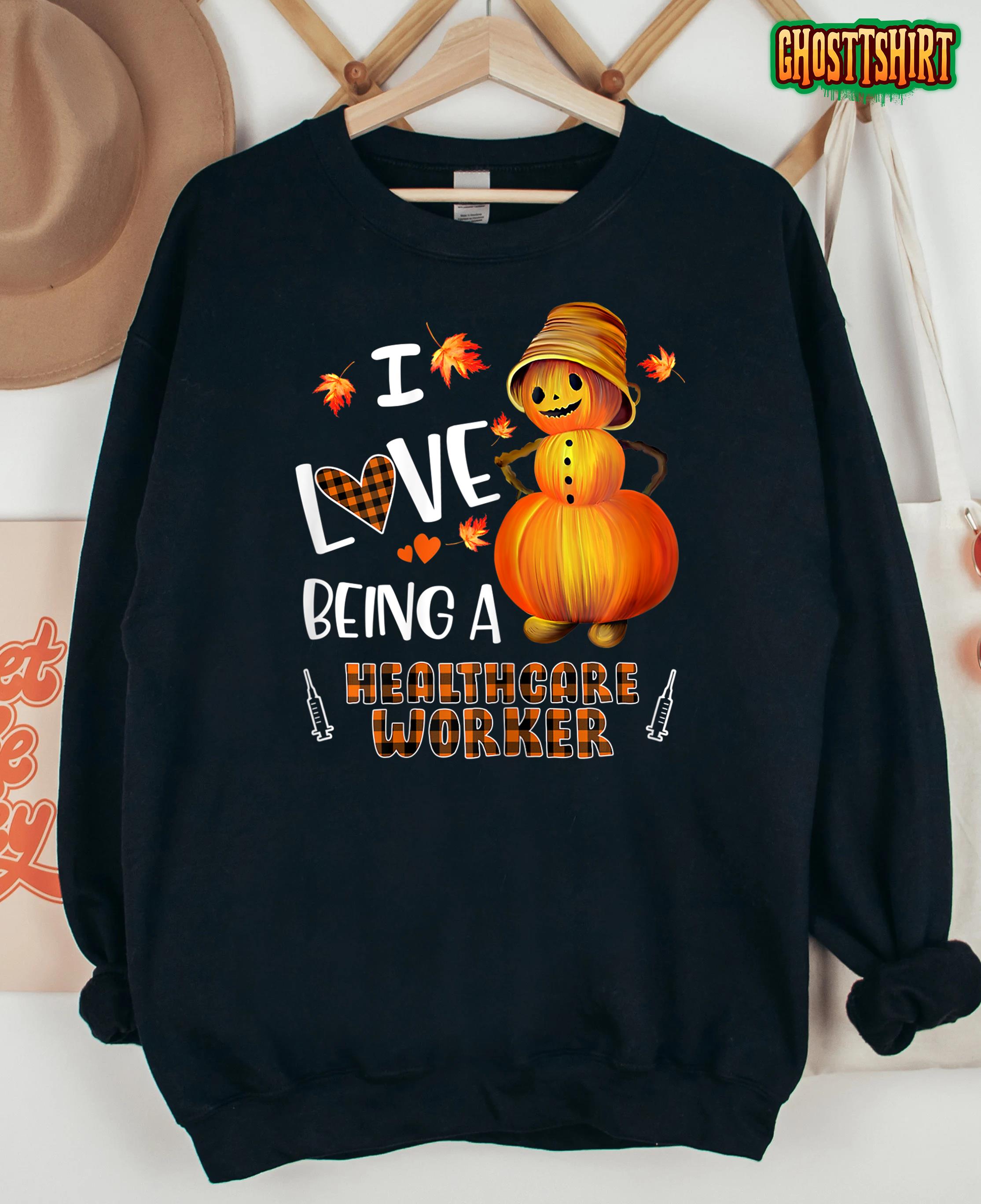 Love Being A Healthcare Worker Autumn Halloween Thanksgiving T-Shirt