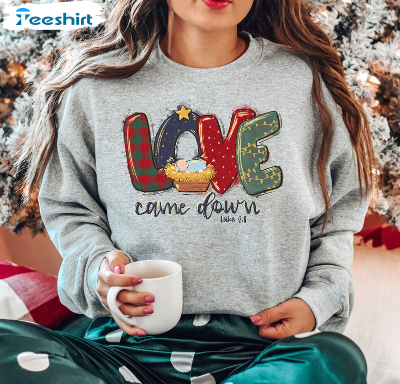 Love Came Down Shirt, Christmas Nativity Unisex Hoodie Sweater